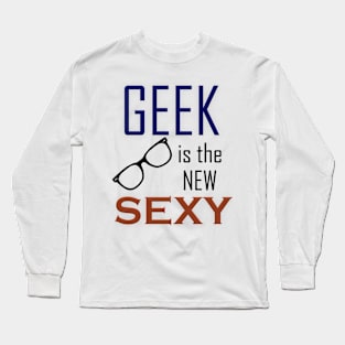 Geek is the New Sexy Long Sleeve T-Shirt